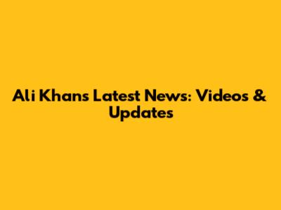 Ali Khan's Latest News: Videos & Updates