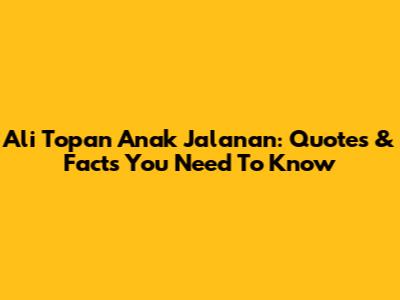 Ali Topan Anak Jalanan: Quotes & Facts You Need To Know