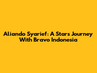 Aliando Syarief: A Star's Journey With Bravo Indonesia