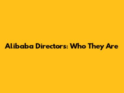 Alibaba Directors: Who They Are