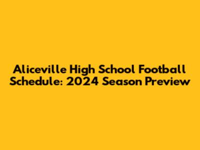 Aliceville High School Football Schedule: 2024 Season Preview