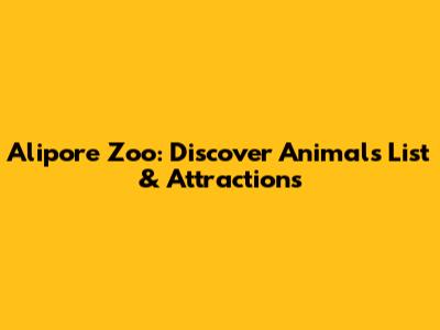Alipore Zoo: Discover Animals List & Attractions