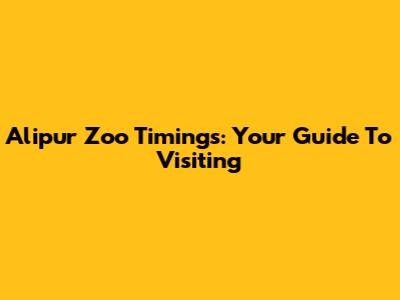 Alipur Zoo Timings: Your Guide To Visiting