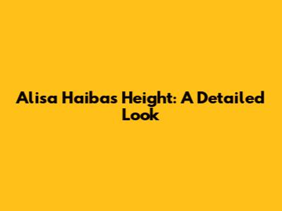 Alisa Haiba's Height: A Detailed Look