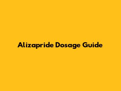 Alizapride Dosage Guide