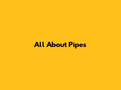 All About Pipes