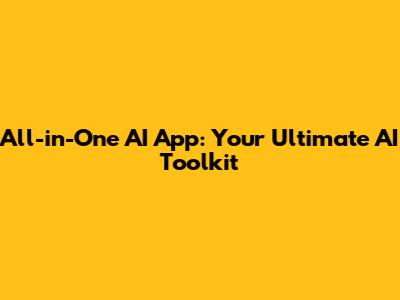 All-in-One AI App: Your Ultimate AI Toolkit