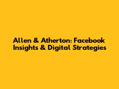 Allen & Atherton: Facebook Insights & Digital Strategies