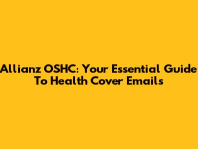 Allianz OSHC: Your Essential Guide To Health Cover Emails