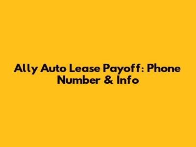Ally Auto Lease Payoff: Phone Number & Info