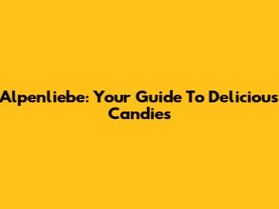Alpenliebe: Your Guide To Delicious Candies