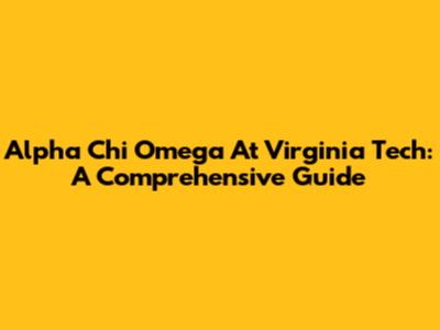 Alpha Chi Omega At Virginia Tech: A Comprehensive Guide