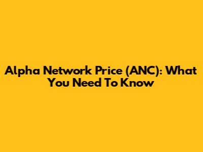 Alpha Network Price (ANC): What You Need To Know