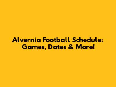 Alvernia Football Schedule: Games, Dates & More!