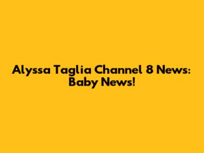 Alyssa Taglia Channel 8 News: Baby News!