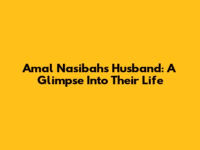 Amal Nasibah's Husband: A Glimpse Into Their Life
