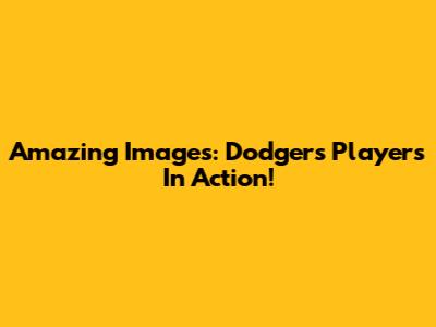 Amazing Images: Dodgers Players In Action!