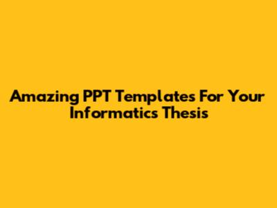 Amazing PPT Templates For Your Informatics Thesis