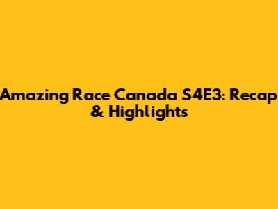 Amazing Race Canada S4E3: Recap & Highlights