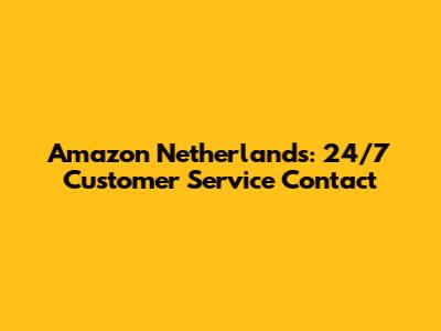 Amazon Netherlands: 24/7 Customer Service Contact