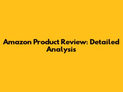Amazon Product Review: Detailed Analysis