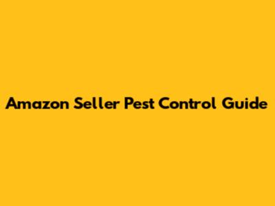 Amazon Seller Pest Control Guide
