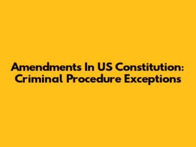 Amendments In US Constitution: Criminal Procedure Exceptions