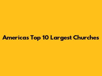 America's Top 10 Largest Churches