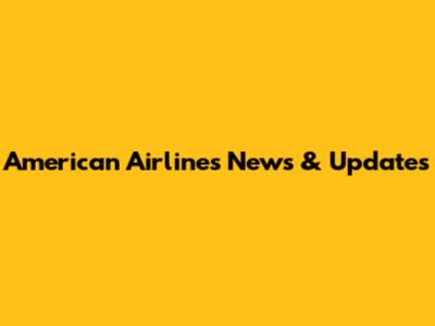 American Airlines News & Updates
