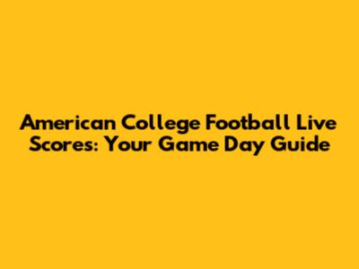 American College Football Live Scores: Your Game Day Guide