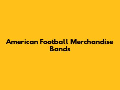 American Football Merchandise Bands