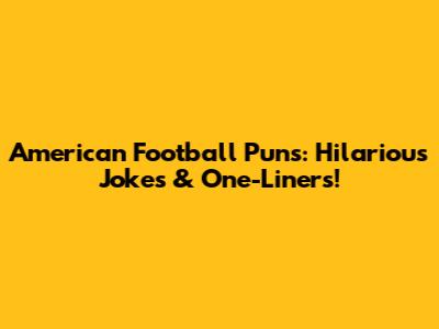 American Football Puns: Hilarious Jokes & One-Liners!