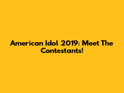 American Idol 2019: Meet The Contestants!