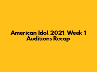 American Idol 2021: Week 1 Auditions Recap
