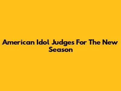 American Idol Judges For The New Season