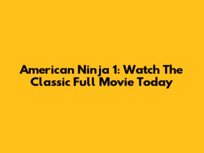 American Ninja 1: Watch The Classic Full Movie Today