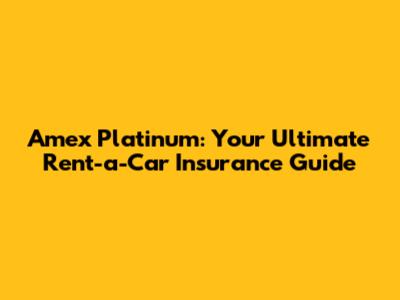 Amex Platinum: Your Ultimate Rent-a-Car Insurance Guide