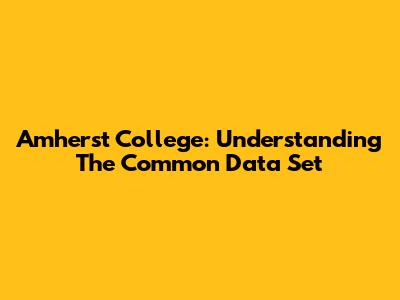 Amherst College: Understanding The Common Data Set