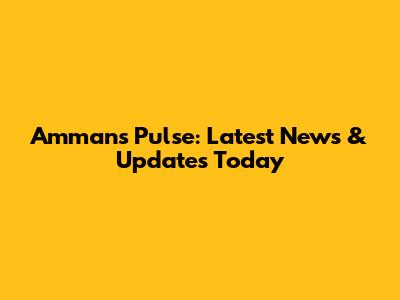 Amman's Pulse: Latest News & Updates Today