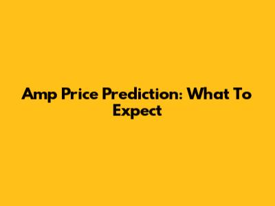 Amp Price Prediction: What To Expect