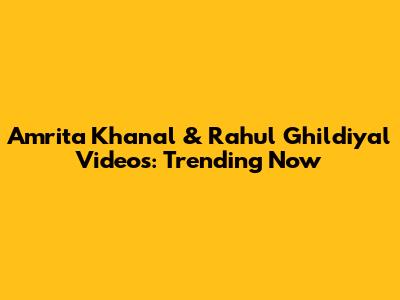 Amrita Khanal & Rahul Ghildiyal Videos: Trending Now