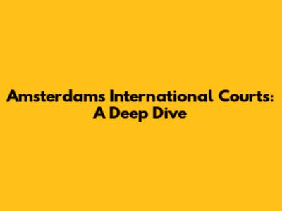 Amsterdam's International Courts: A Deep Dive
