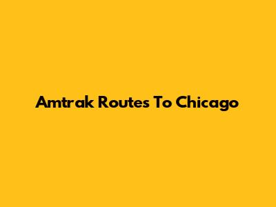 Amtrak Routes To Chicago