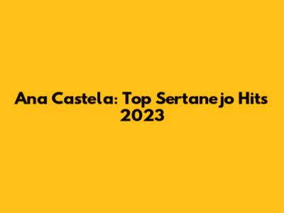 Ana Castela: Top Sertanejo Hits 2023