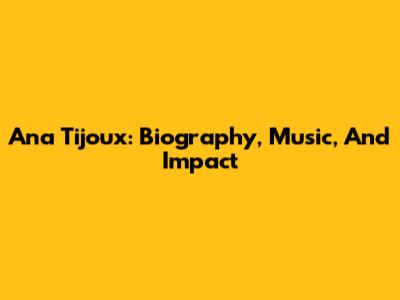 Ana Tijoux: Biography, Music, And Impact