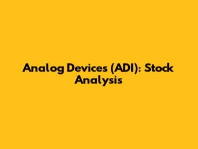 Analog Devices (ADI): Stock Analysis