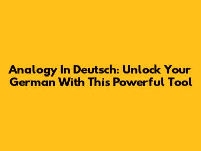 Analogy In Deutsch: Unlock Your German With This Powerful Tool
