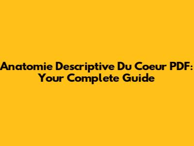 Anatomie Descriptive Du Coeur PDF: Your Complete Guide