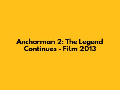Anchorman 2: The Legend Continues - Film 2013