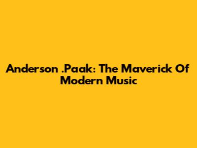 Anderson .Paak: The Maverick Of Modern Music